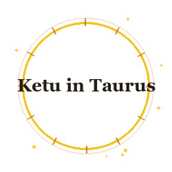Ketu in Taurus